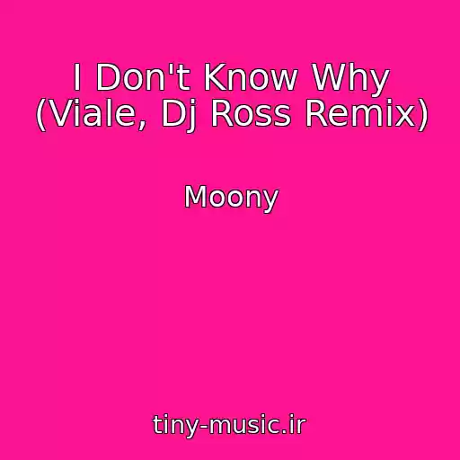 کاور آهنگ I Don't Know Why (Viale, Dj Ross Remix) از Moony