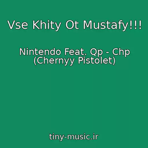 کاور آهنگ Vse Khity Ot Mustafy!!! از Nintendo Feat. Qp - Chp (Chernyy Pistolet)