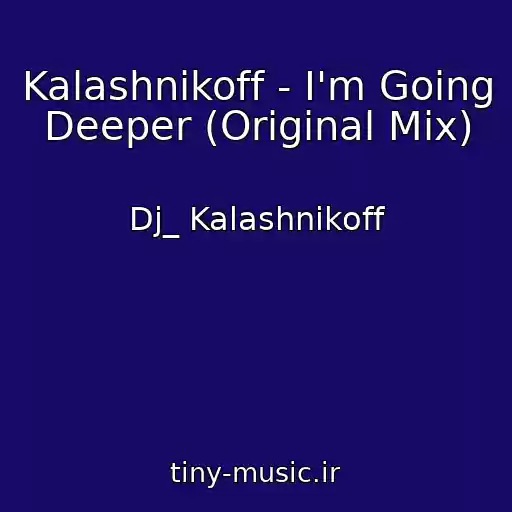 کاور آهنگ Kalashnikoff - I'm Going Deeper (Original Mix) از Dj_ Kalashnikoff