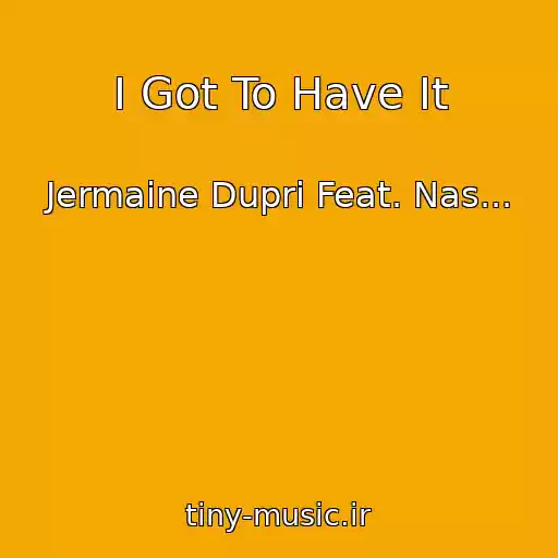کاور آهنگ I Got To Have It از Jermaine Dupri Feat. Nas...
