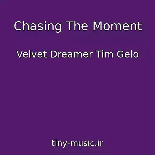 کاور آهنگ Chasing The Moment از Velvet Dreamer Tim Gelo