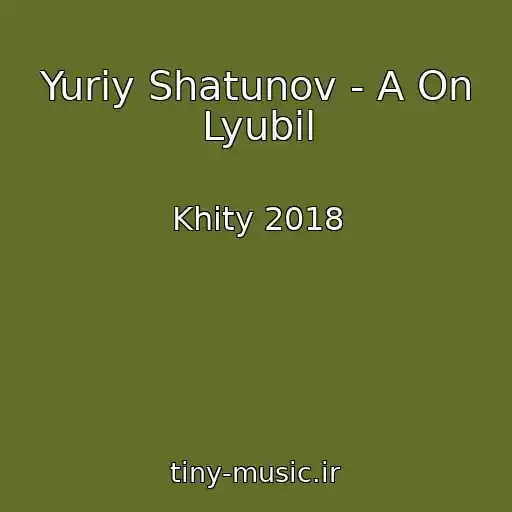 کاور آهنگ Yuriy Shatunov - A On Lyubil از Khity 2018