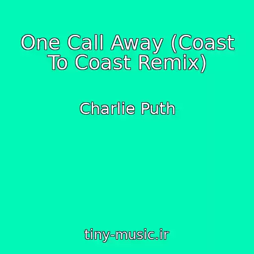 کاور آهنگ One Call Away (Coast To Coast Remix) از Charlie Puth