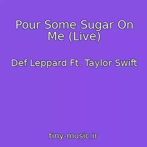 کاور آهنگ Pour Some Sugar On Me (Live) از Def Leppard Ft. Taylor Swift