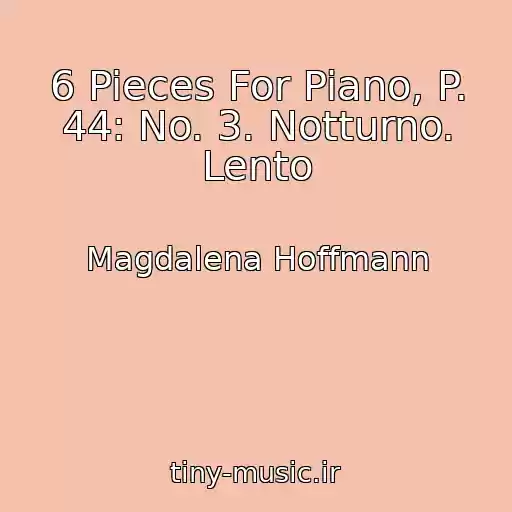 کاور آهنگ 6 Pieces For Piano, P. 44: No. 3. Notturno. Lento از Magdalena Hoffmann