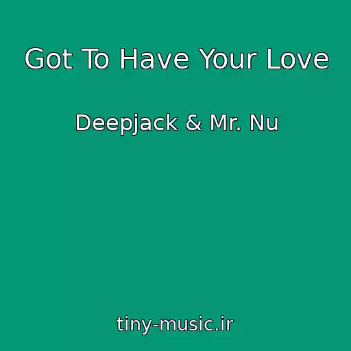 کاور آهنگ Got To Have Your Love از Deepjack & Mr. Nu