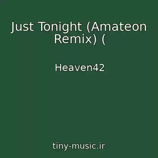 کاور آهنگ Just Tonight (Amateon Remix) ( از Heaven42