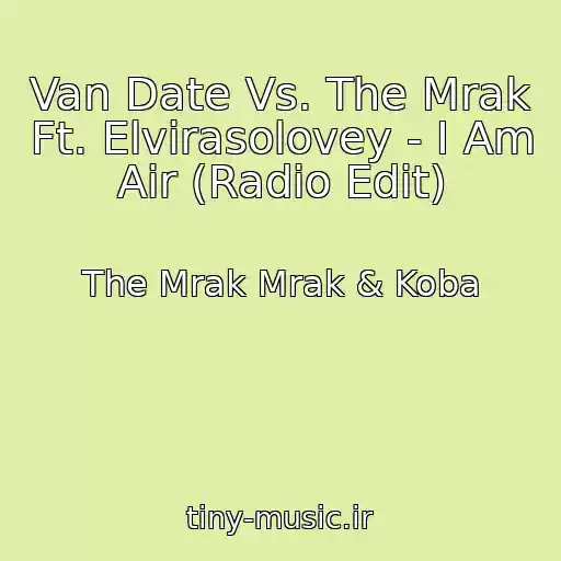 کاور آهنگ Van Date Vs. The Mrak Ft. Elvirasolovey - I Am Air (Radio Edit) از The Mrak Mrak & Koba