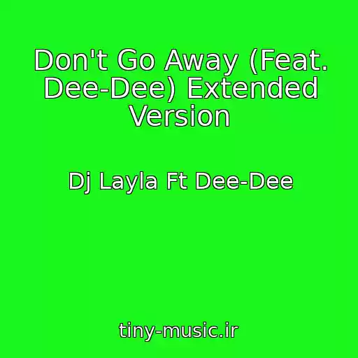 کاور آهنگ Don't Go Away (Feat. Dee-Dee) Extended Version از Dj Layla Ft Dee-Dee