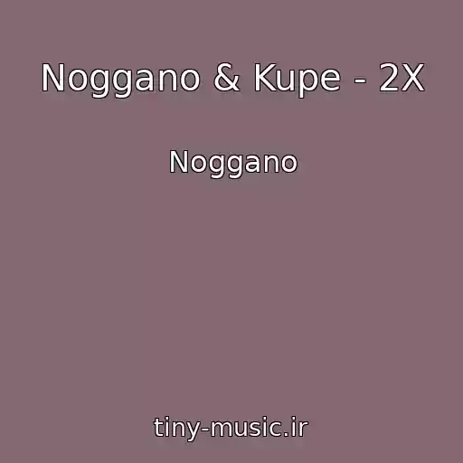 کاور آهنگ Noggano & Kupe - 2X از Noggano