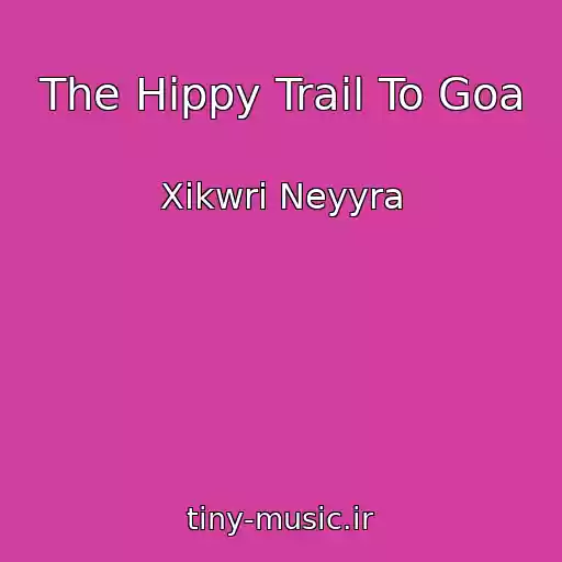 کاور آهنگ The Hippy Trail To Goa از Xikwri Neyyra