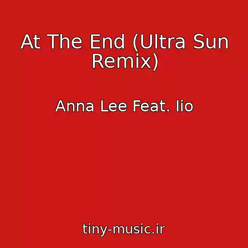 کاور آهنگ At The End (Ultra Sun Remix) از Anna Lee Feat. Iio
