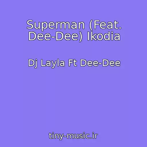 کاور آهنگ Superman (Feat. Dee-Dee) Ikodia از Dj Layla Ft Dee-Dee
