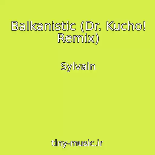 کاور آهنگ Balkanistic (Dr. Kucho! Remix) از Sylvain