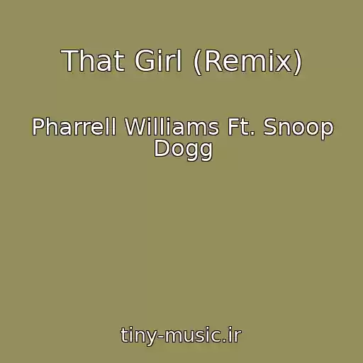کاور آهنگ That Girl (Remix) از Pharrell Williams Ft. Snoop Dogg