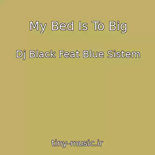 کاور آهنگ My Bed Is To Big از Dj Black Feat Blue Sistem