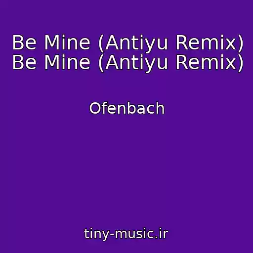 کاور آهنگ Be Mine (Antiyu Remix) Be Mine (Antiyu Remix) از Ofenbach
