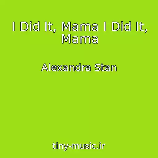کاور آهنگ I Did It, Mama I Did It, Mama از Alexandra Stan