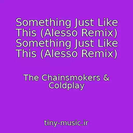 کاور آهنگ Something Just Like This (Alesso Remix) Something Just Like This (Alesso Remix) از The Chainsmokers & Coldplay