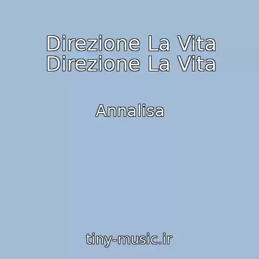 کاور آهنگ Direzione La Vita Direzione La Vita از Annalisa