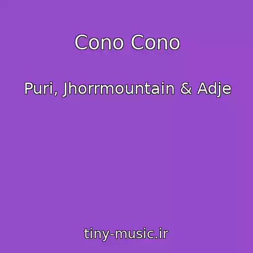 کاور آهنگ Cono Cono از Puri, Jhorrmountain & Adje