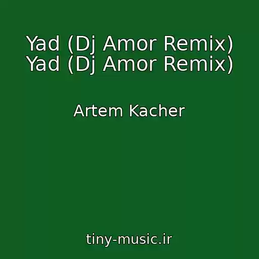 کاور آهنگ Yad (Dj Amor Remix) Yad (Dj Amor Remix) از Artem Kacher