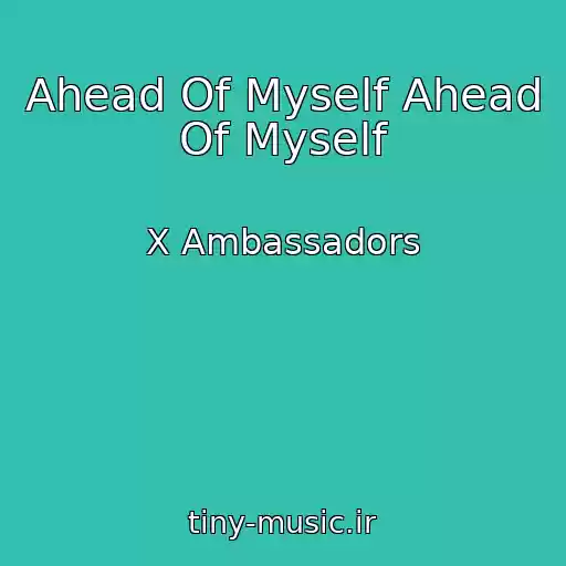 کاور آهنگ Ahead Of Myself Ahead Of Myself از X Ambassadors