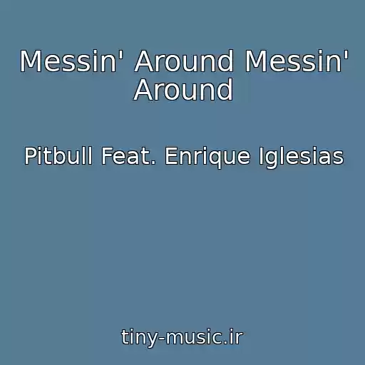 کاور آهنگ Messin' Around Messin' Around از Pitbull Feat. Enrique Iglesias