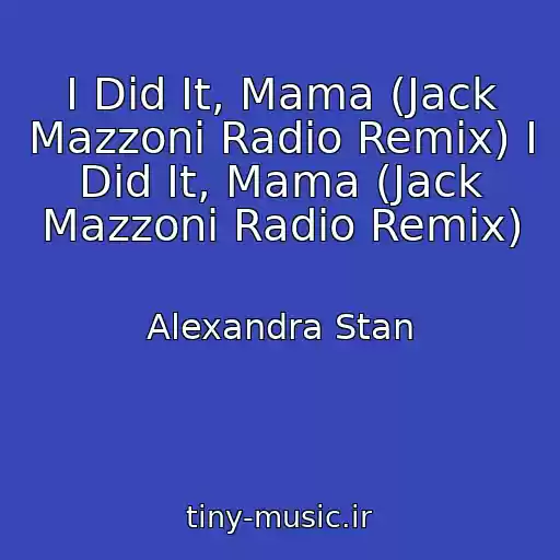 کاور آهنگ I Did It, Mama (Jack Mazzoni Radio Remix) I Did It, Mama (Jack Mazzoni Radio Remix) از Alexandra Stan