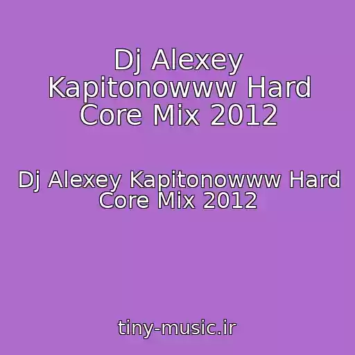 کاور آهنگ Dj Alexey Kapitonowww Hard Core Mix 2012 از Dj Alexey Kapitonowww Hard Core Mix 2012
