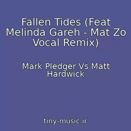 کاور آهنگ Fallen Tides (Feat Melinda Gareh - Mat Zo Vocal Remix) از Mark Pledger Vs Matt Hardwick