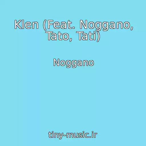 کاور آهنگ Klen (Feat. Noggano, Tato, Tati) از Noggano