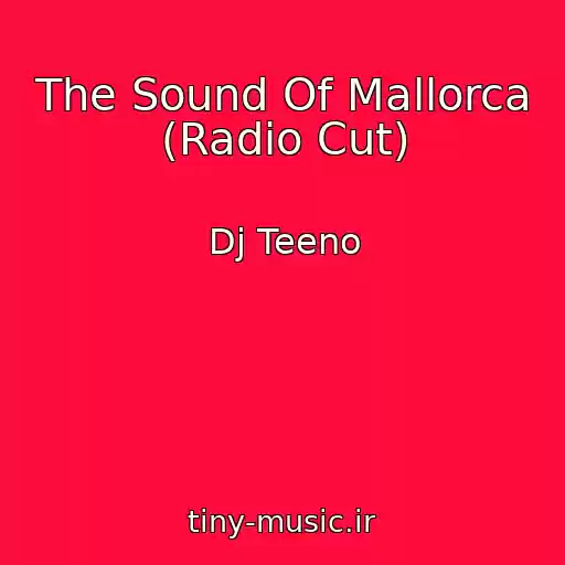 کاور آهنگ The Sound Of Mallorca (Radio Cut) از Dj Teeno