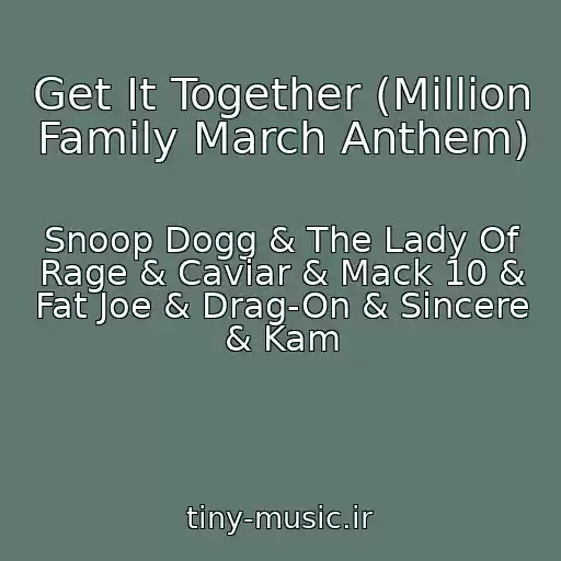 کاور آهنگ Get It Together (Million Family March Anthem) از Snoop Dogg & The Lady Of Rage & Caviar & Mack 10 & Fat Joe & Drag-On & Sincere & Kam