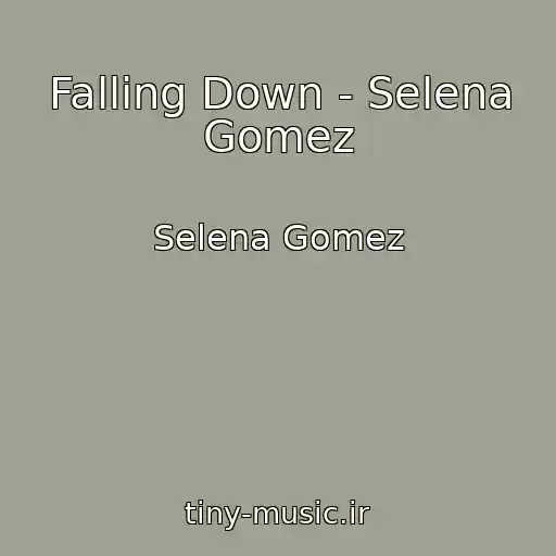 کاور آهنگ Falling Down - Selena Gomez از Selena Gomez