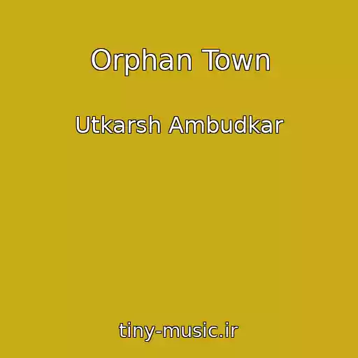 کاور آهنگ Orphan Town از Utkarsh Ambudkar