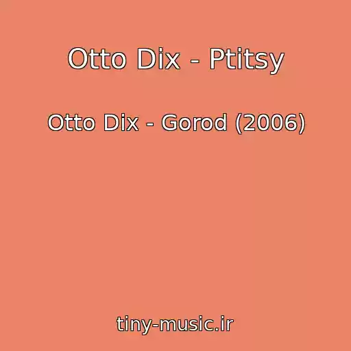 کاور آهنگ Otto Dix - Ptitsy از Otto Dix - Gorod (2006)