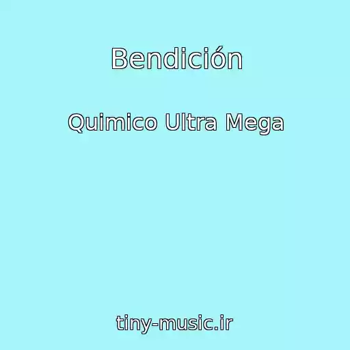 کاور آهنگ Bendición از Quimico Ultra Mega