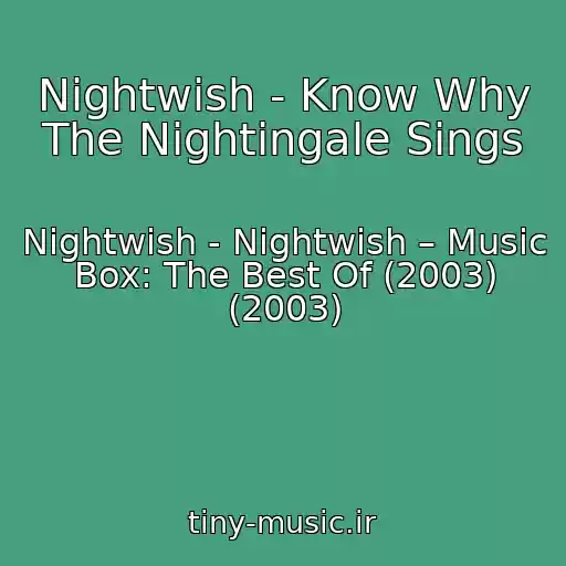کاور آهنگ Nightwish - Know Why The Nightingale Sings از Nightwish - Nightwish – Music Box: The Best Of (2003) (2003)