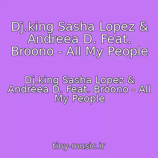 کاور آهنگ Dj.king Sasha Lopez & Andreea D. Feat. Broono - All My People از Dj.king Sasha Lopez & Andreea D. Feat. Broono - All My People