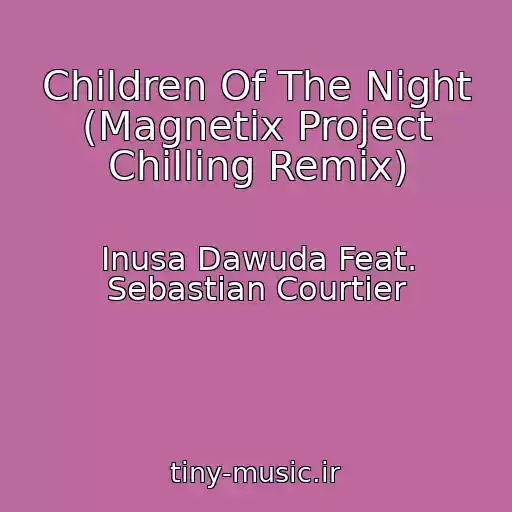 کاور آهنگ Children Of The Night (Magnetix Project Chilling Remix) از Inusa Dawuda Feat. Sebastian Courtier