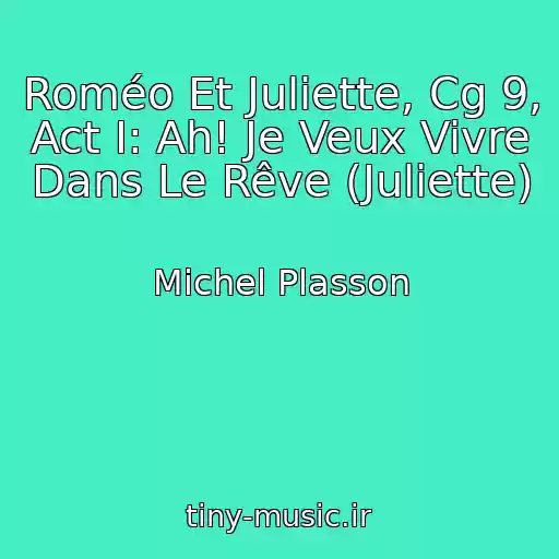 کاور آهنگ Roméo Et Juliette, Cg 9, Act I: Ah! Je Veux Vivre Dans Le Rêve (Juliette) از Michel Plasson