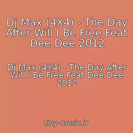 کاور آهنگ Dj Max (4X4) - The Day After Will I Be Free Feat Dee Dee 2012 از Dj Max (4X4) - The Day After Will I Be Free Feat Dee Dee 2012