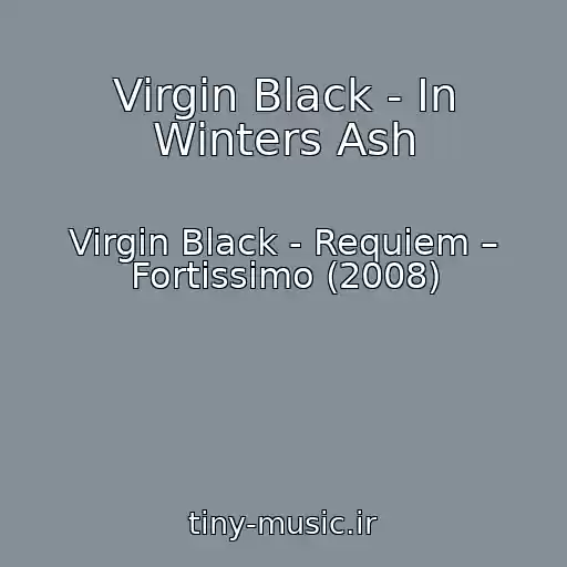کاور آهنگ Virgin Black - In Winters Ash از Virgin Black - Requiem – Fortissimo (2008)