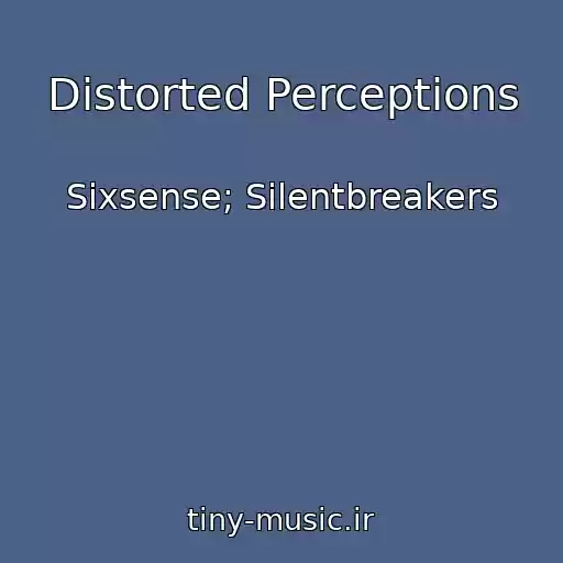 کاور آهنگ Distorted Perceptions از Sixsense; Silentbreakers