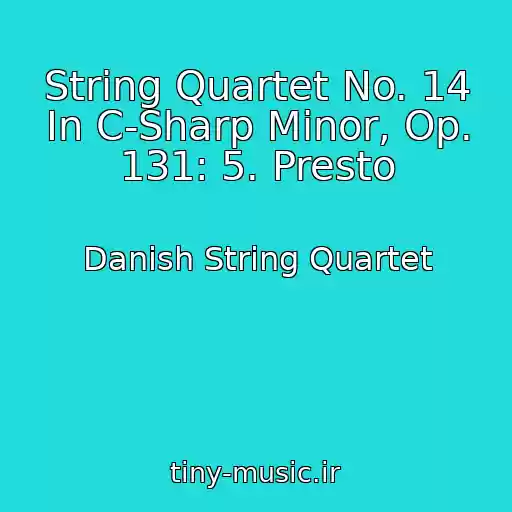 کاور آهنگ String Quartet No. 14 In C-Sharp Minor, Op. 131: 5. Presto از Danish String Quartet
