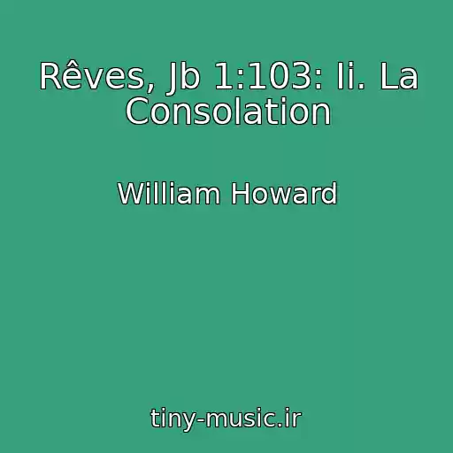 کاور آهنگ Rêves, Jb 1:103: Ii. La Consolation از William Howard