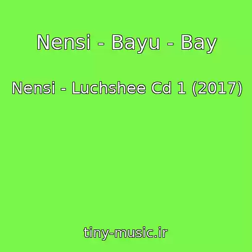 کاور آهنگ Nensi - Bayu - Bay از Nensi - Luchshee Cd 1 (2017)