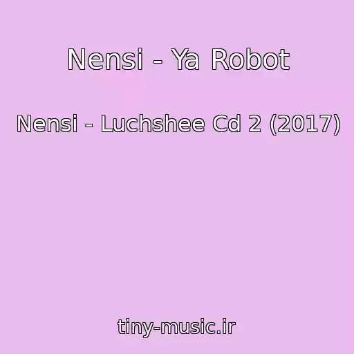 کاور آهنگ Nensi - Ya Robot از Nensi - Luchshee Cd 2 (2017)