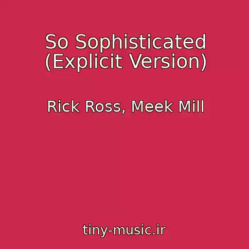 کاور آهنگ So Sophisticated (Explicit Version) از Rick Ross, Meek Mill